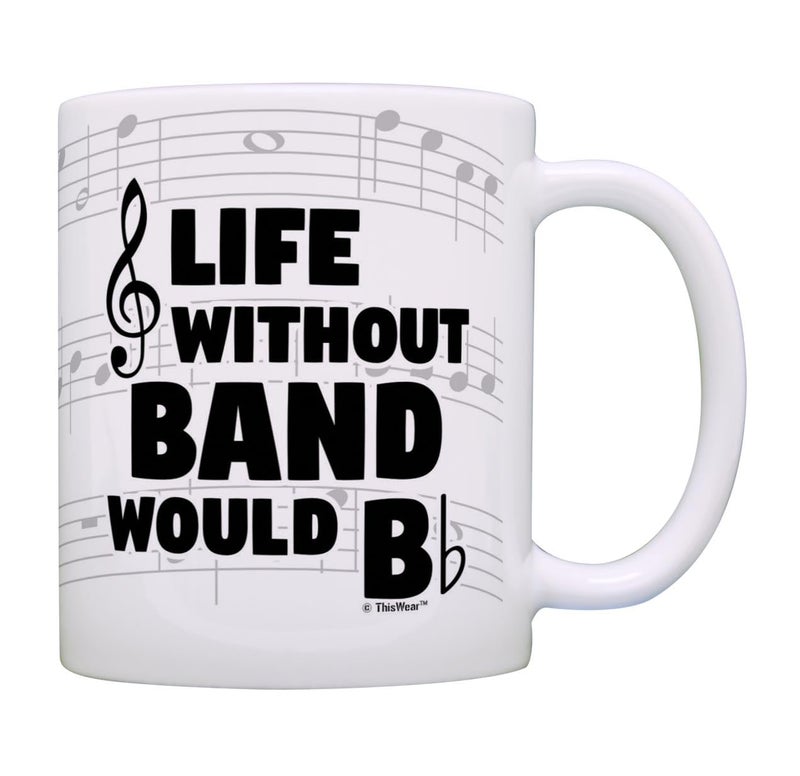 ThisWear Funny Music Gifts Life Without Band Would B Flat Violin Drum Tuba Horn Gift 11oz Ceramic Coffee Mug with Handle - Image 1
